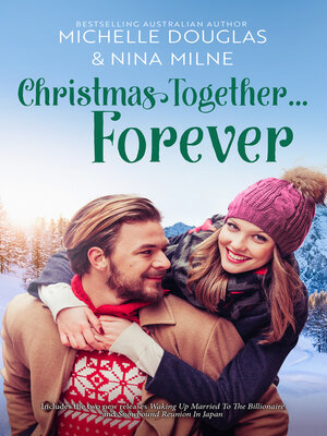 cover image of Christmas Together...Forever/Waking Up Married to the Billionaire/Snowbound Reunion In Japan